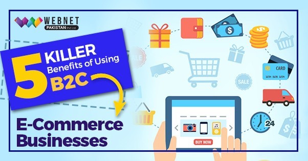 5 Killer Benefits of Using B2C E-Commerce Businesses